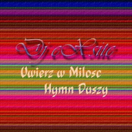 Dj eXsite - Uwierz w Miłość , Hymn Duszy