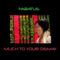 MUCH TO YOUR DISMAY 