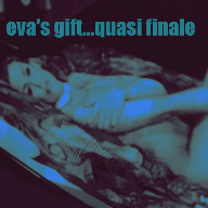 eva's gift...quasi finale