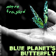 BluePlanet's Butterfly - notre fragilite
